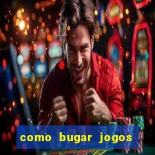 como bugar jogos de cassino